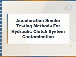 Acceleration Smoke Testing Methods for Hydraulic Clutch System Contamination