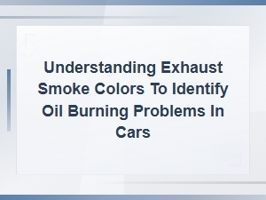 Exhaust Smoke Colors Explained: How to Diagnose Oil Burning Issues in Your Car